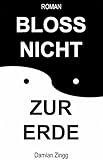 Image de Bloss nicht zur Erde: Ein Roadmovie in Romanform