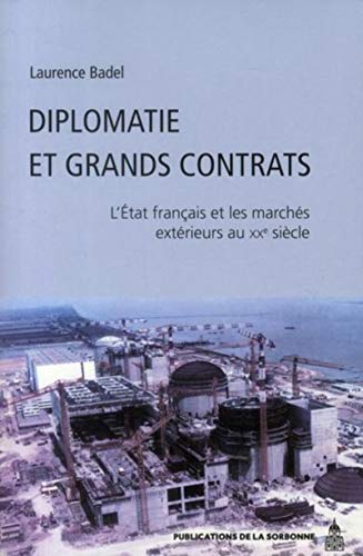 Diplomatie et grands contrats : L'Etat français et les marchés extérieurs au XXe siècle Diplomatie et grands contrats : L'Etat français et les marchés extérieurs au XXe siècle