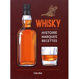 Whisky : Histoire, marques, recettes