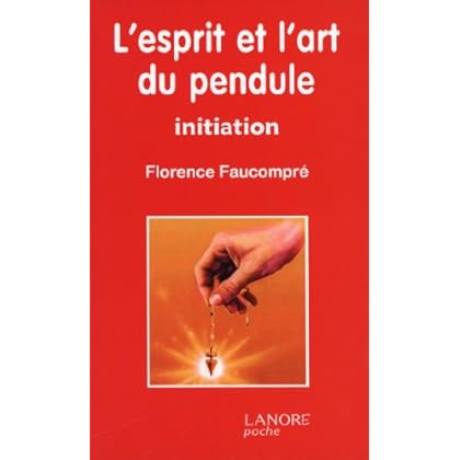 L'esprit et l'art du pendule : Initiation L'esprit et l'art du pendule : Initiation
