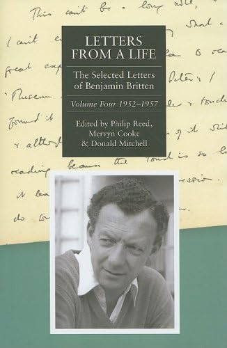 Letters from a Life: 1952-1957 v. 4: The Selected Letters of Benjamin Britten, 1913-1976: 1952-1957 v. 4 (Selected Letters of Britten): Volume Four: 1952-1957