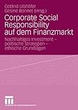 Corporate Social Responsibility auf dem Finanzmarkt: Nachhaltiges Investment - politische Strategien - ethische Grundlagen