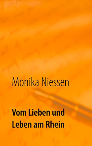 Vom Lieben und Leben am Rhein: Kurzgeschichten Ã¼ber die vielen Formen der Liebe und des Lebens von [Niessen, Monika]