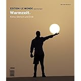 Warmzeit: Klima, Mensch und Erde (Edition Le Monde diplomatique)