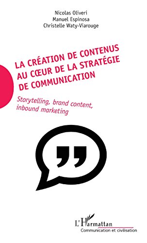 Download La création de contenus au coeur de la stratégie de communication: Storytelling, brand content, inbound marketing (Communication et Civilisation) Download La création de contenus au coeur de la stratégie de communication: Storytelling, brand content, inbound marketing (Communication et Civilisation)