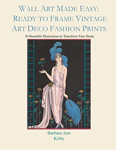 Wall Art Made Easy: Ready to Frame Vintage Art Deco Fashion Prints: 30 Beautiful Illustrations to Tr