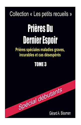 Téléchargez gratuitement ebook ebook Prières du dernier espoir: Prières spéciales maladies graves, incurables et cas désespérés 1511527757 RTF RTF