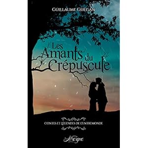 Les Amants du Crépuscule: Contes et légendes de l'Entremonde - 1 (100% Fantastique)