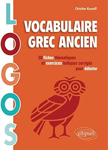 Télécharger Logos Vocabulaire Grec Ancien 50 Fiches Thématiques & Exercices Ludiques et Corrigés pour Débuter Livre eBook France