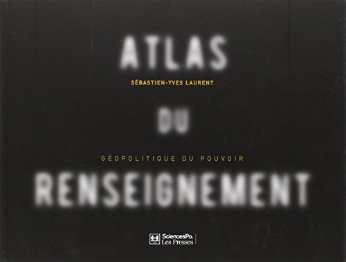 Atlas du renseignement : Géopolitique du pouvoir francais
