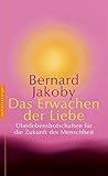 Das Erwachen der Liebe: Überlebensbotschaften für die Zukunft der Menschheit by 