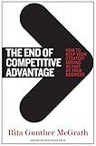 The End of Competitive Advantage: How to Keep Your Strategy Moving as Fast as Your Business by 