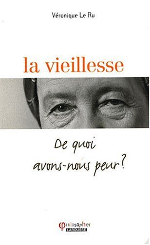 couverture de : La Vieillesse : De quoi avons-nous peur ?