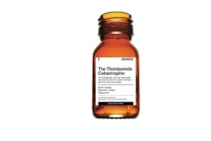 The Thalidomide Catastrophe: How it happened, who was responsible and why the search for justice continues after more than six decades
