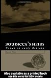 Boudicca's Heirs: Women in Early Britain