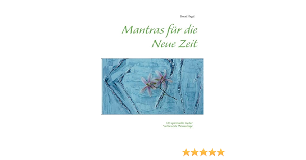 Mantras Fur Die Neue Zeit 333 Spirituelle Lieder Amazon De Nagel Horst Bucher