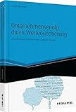 Unternehmenserfolg durch Werteorientierung: Zukunftsorientiert Führen mit dem 