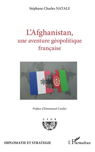 L'Afghanistan, une aventure géopolitique française francais L'Afghanistan, une aventure géopolitique française francais