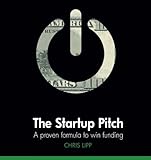  The Startup Pitch: A Proven Formula to Win Funding