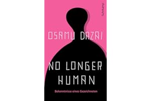 No Longer Human: Bekenntnisse eines Gezeichneten | Der Millionenseller aus Japan in der einzigen verbindlichen Übersetzung