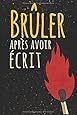 Brûler Après Avoir Écrit: Écrivez-le, libérez-le, brûlez après avoir écrit, détruisez ce livre | à quel point êtes-vous honnête quand personne ne le regarde ? | 100 pages avec des questions aléatoires