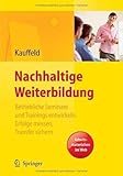 Nachhaltige Weiterbildung. Betriebliche Seminare und Trainings entwickeln, Erfolge messen, Transfer sichern by Simone Kauffeld