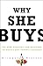 Why She Buys: The New Strategy for Reaching the World's Most Powerful Consumers (English Edition) by