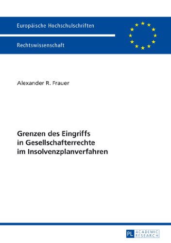 Grenzen des Eingriffs in Gesellschafterrechte im Insolvenzplanverfahren (Europäische Hochschulschriften / European University Studies / Publications Universitaires Européennes)