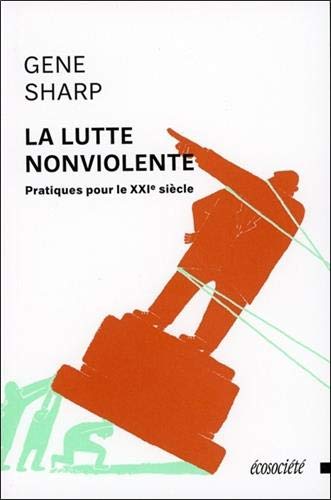 La lutte non violente - Pratiques pour le XXI siècle La lutte non violente - Pratiques pour le XXI siècle