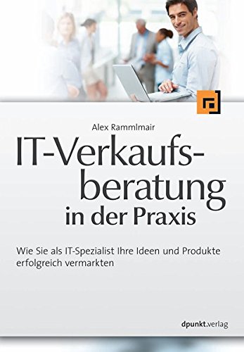 Download IT-Verkaufsberatung in der Praxis: Wie Sie als IT-Spezialist Ihre Ideen und Produkte erfolgreich vermarkten Download IT-Verkaufsberatung in der Praxis: Wie Sie als IT-Spezialist Ihre Ideen und Produkte erfolgreich vermarkten