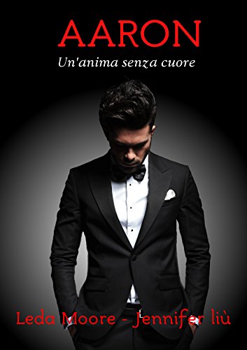 Aaron. Un'anima senza cuore Aaron. Un'anima senza cuore