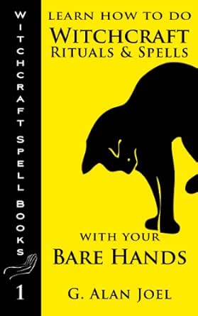 Learn How To Do Witchcraft Rituals And Spells With Your Bare Hands Witchcraft Spell Books Book 1 Ebook Joel G Alan Amazon Co Uk Kindle Store