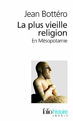 Jean Bottéro La Plus Vieille Religion - En Mésopotamie