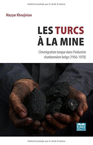 Download Les Turcs à la mine: L'immigration turque dans l'industrie charbonnière belge (1956-1970) Download Les Turcs à la mine: L'immigration turque dans l'industrie charbonnière belge (1956-1970)