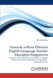 Image de Towards a More Effective English Language Teacher Education Programme: Towards a More Effective Initial English Language Teacher Education Programme: