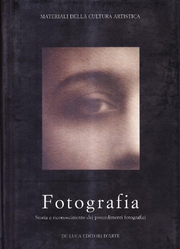 Download Fotografia. Storia e riconoscimento dei procedimenti fotografici Download Fotografia. Storia e riconoscimento dei procedimenti fotografici