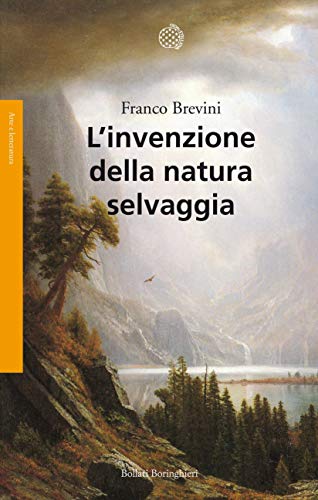 L'invenzione della natura selvaggia: Storia di un'idea dal XVIII secolo a oggi (Italian Edition) L'invenzione della natura selvaggia: Storia di un'idea dal XVIII secolo a oggi (Italian Edition)