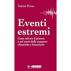 Eventi estremi: Come salvare il pianeta e noi stessi dalle tempeste climatiche e fina