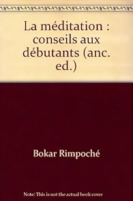 La Meditation Conseils Aux Debutants Bokar Rimpoche Babelio La Meditation Conseils Aux Debutants Bokar Rimpoche Babelio