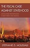 Image de The Fiscal Case against Statehood: Accounting for Statehood in New Mexico and Arizona