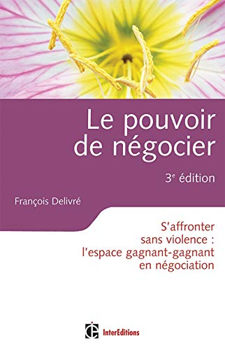 Télécharger Le pouvoir de négocier - 3ème édition: S'affronter sans violence : l'espace gagnant-gagnant en n Gratuit