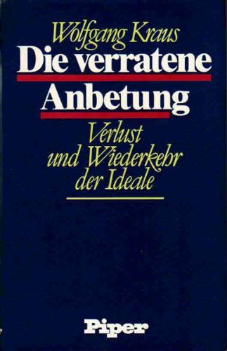 Die verratene Anbetung. Verlust und Wiederkehr der Ideale