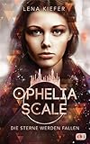 Ophelia Scale - Die Sterne werden fallen (Die Ophelia Scale-Reihe 3) by Lena Kiefer