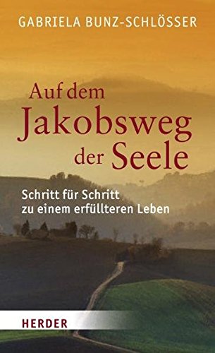 Auf dem Jakobsweg der Seele: Schritt für Schritt zu einem erfüllteren Leben