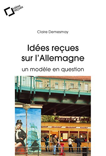 Download Idées reçues sur l’Allemagne: un modèle en question (Idées reçues grand angle) Download Idées reçues sur l’Allemagne: un modèle en question (Idées reçues grand angle)
