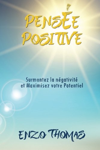 Download Pensée Positive: Un Guide Stratégique pour Vaincre la Négativité et les Dialogues Intérieurs Négatifs de Façon Permanente Avec le Pouvoir de la Pensée Positive Download Pensée Positive: Un Guide Stratégique pour Vaincre la Négativité et les Dialogues Intérieurs Négatifs de Façon Permanente Avec le Pouvoir de la Pensée Positive