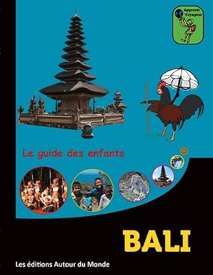 AUTOUR DU MONDE Bali : Le guide des enfants