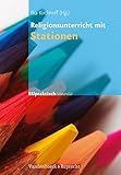 Religionsunterricht mit Stationen: RU praktisch sekundär (RU praktisch sekundar, Band 6) by 