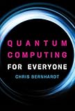 Quantum Computing for Everyone (Mit Press) by Chris Bernhardt