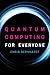 Quantum Computing for Everyone (Mit Press) by Chris Bernhardt